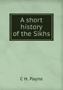 A short history of the Sikhs - C H. Payne