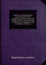 Letters to young shooters (second series) on the production, preservation, and killing of game; with directions in shooting woodpidgeons and breaking in retrievers - Ralph Payne-Gallwey