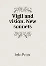 Vigil and vision. New sonnets - John Payne