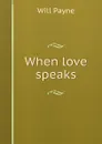 When love speaks - Will Payne