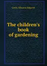 The children.s book of gardening - Cecily Ullmann Sidgwick