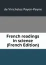 French readings in science (French Edition) - de Vincheles Payen-Payne