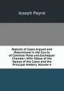 Reports of Cases Argued and Determined in the Courts of Common Pleas and Exchequer Chamber: With Tables of the Names of the Cases and the Principal Matters, Volume 4 - Joseph Payne