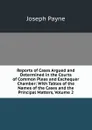 Reports of Cases Argued and Determined in the Courts of Common Pleas and Exchequer Chamber: With Tables of the Names of the Cases and the Principal Matters, Volume 2 - Joseph Payne