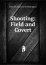 Shooting: Field and Covert - Baron Thomas Grey De Walsingham