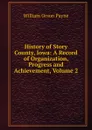 History of Story County, Iowa: A Record of Organization, Progress and Achievement, Volume 2 - William Orson Payne