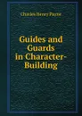 Guides and Guards in Character-Building - Charles Henry Payne