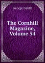 The Cornhill Magazine, Volume 54 - George Smith