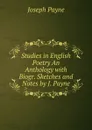 Studies in English Poetry An Anthology with Biogr. Sketches and Notes by J. Payne - Joseph Payne