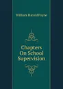 Chapters On School Supervision - William Harold Payne