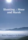 Shooting .: Moor and Marsh - Baron Thomas Grey De Walsingham