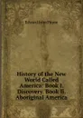 History of the New World Called America: Book I. Discovery. Book Ii. Aboriginal America - Edward John Payne