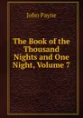 The Book of the Thousand Nights and One Night, Volume 7 - John Payne