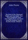 The Book of the Thousand Nights and One Night: Now First Completely Done Into English Prose and Verse, from the Original Arabic, by John Payne, Volume 6 - John Payne