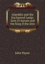 Alaeddin and the Enchanted Lamp: Zein Ul Asnam and the King If the Jinn - John Payne