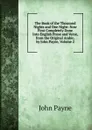The Book of the Thousand Nights and One Night: Now First Completely Done Into English Prose and Verse, from the Original Arabic, by John Payne, Volume 2 - John Payne