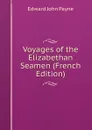 Voyages of the Elizabethan Seamen (French Edition) - Edward John Payne