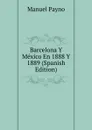 Barcelona Y Mexico En 1888 Y 1889 (Spanish Edition) - Manuel Payno