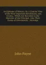 An Epitome of History; Or, a Concise View of the Most Important Revolutions, and Events,: Which Are Recorded in the Histories of the Principal . Also Their Forms of Government. : Accompa - John Payne