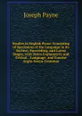 Studies in English Prose: Consisting of Specimens of the Language in Its Earliest, Succeeding, and Latest Stages, with Notes Explanatory and Critical. . Language, and Concise Anglo-Saxon Grammar. - Joseph Payne