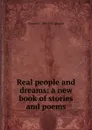 Real people and dreams: a new book of stories and poems - Margaret E.M. Sangster