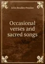 Occasional verses and sacred songs - John Bradley Peaslee