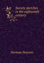 Society sketches in the eighteenth century - Norman Pearson