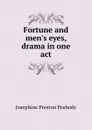 Fortune and men.s eyes, drama in one act - Peabody Josephine Preston