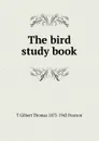 The bird study book - T Gilbert Thomas 1873-1943 Pearson