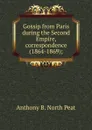 Gossip from Paris during the Second Empire, correspondence (1864-1869); - Anthony B. North Peat