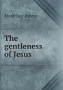 The gentleness of Jesus - Mark Guy Pearse