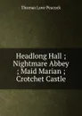 Headlong Hall ; Nightmare Abbey ; Maid Marian ; Crotchet Castle - Peacock Thomas Love