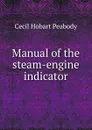 Manual of the steam-engine indicator - Cecil Hobart Peabody