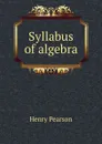 Syllabus of algebra - Henry Pearson