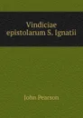 Vindiciae epistolarum S. Ignatii - John Pearson