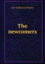 The newcomers - Elia Wilkinson Peattie