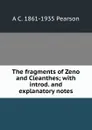 The fragments of Zeno and Cleanthes; with introd. and explanatory notes - A C. 1861-1935 Pearson