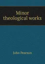 Minor theological works - John Pearson
