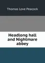 Headlong hall and Nightmare abbey - Peacock Thomas Love