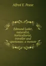 Edmund Loder, naturalist, horticulturist, traveller and sportsman: a memoir - Alfred E. Pease