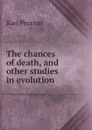 The chances of death, and other studies in evolution - Karl Pearson