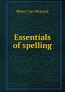 Essentials of spelling - Henry Carr Pearson