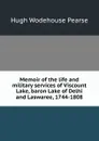 Memoir of the life and military services of Viscount Lake, baron Lake of Delhi and Laswaree, 1744-1808 - Hugh Wodehouse Pearse