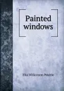 Painted windows - Elia Wilkinson Peattie
