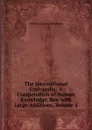 The International Cyclopedia: A Compendium of Human Knowledge, Rev. with Large Additions, Volume 4 - Charles Francis Richardson