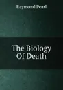 The Biology Of Death - Raymond Pearl