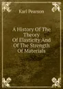 A History Of The Theory Of Elasticity And Of The Strength Of Materials - Karl Pearson
