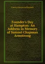 Founder.s Day at Hampton: An Address in Memory of Samuel Chapman Armstrong - Francis Greenwood Peabody