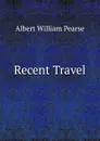 Recent Travel - Albert William Pearse