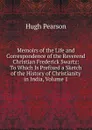 Memoirs of the Life and Correspondence of the Reverend Christian Frederick Swartz: To Which Is Prefixed a Sketch of the History of Christianity in India, Volume 1 - Hugh Pearson